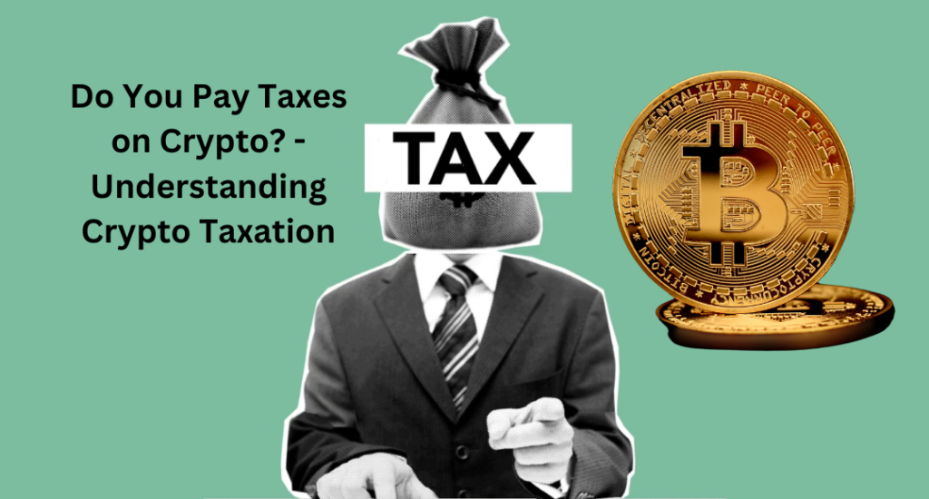 Do You Pay Taxes on Crypto Understanding Crypto Taxation