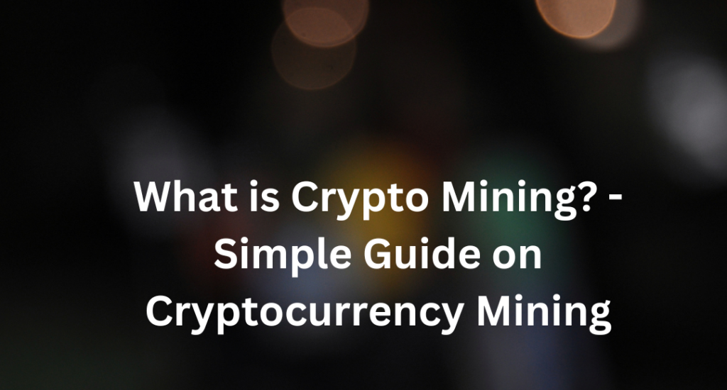 What is Crypto Mining Simple Guide on Cryptocurrency Mining